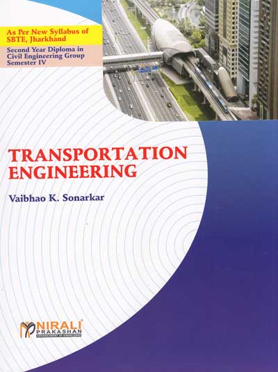 TRANSPORTATION ENGINEERING [As per Syllabus of SBTE, Jharkhand - Second Year Diploma - Civil Engineering Group - Semester IV (4) ]