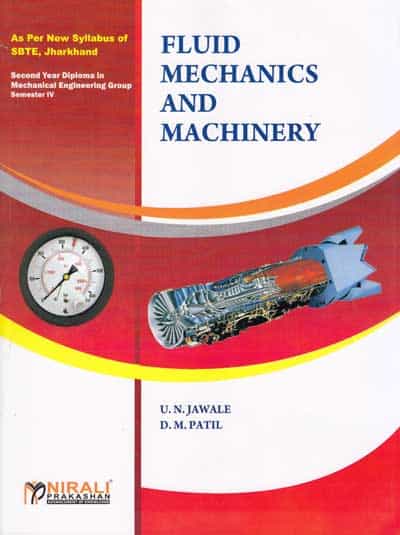 FLUID MECHANICS AND MACHINERY [As per Syllabus of SBTE, Jharkhand - Second Year Diploma - Mechanical Engineering Group - Semester IV (4) ]