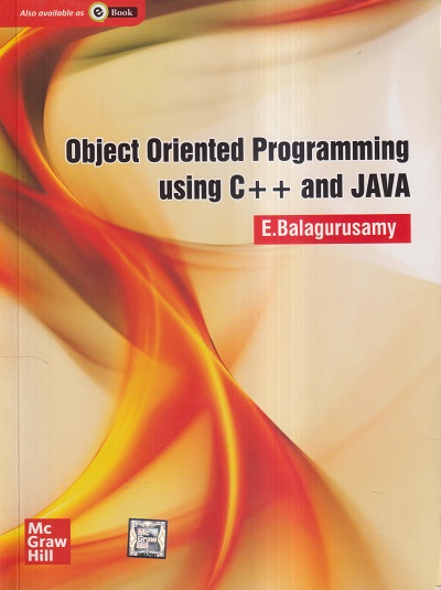 OBJECT ORIENTED PROGRAMMING USING C++ And JAVA | E. BALAGURUSAMY | McGraw Hill