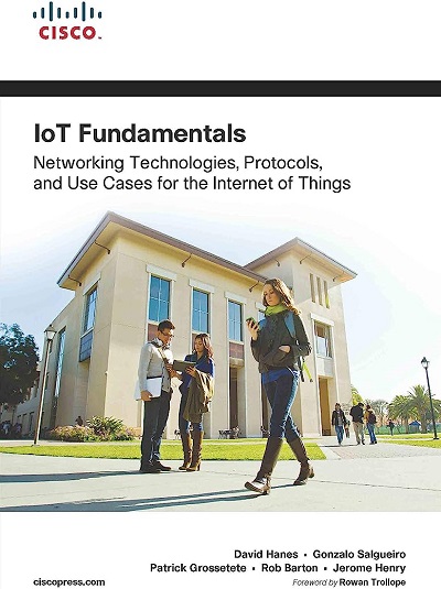 IoT Fundamentals (Networking Technologies, Protocols, and Use Cases for the Internet of Things) | DAVID HANES, GONZALO SALGUEIRO, PATRICK GROSSETETE, ROBERT BARTON, JEROME HENRY, ROWAN TROLLOPE | Pearson