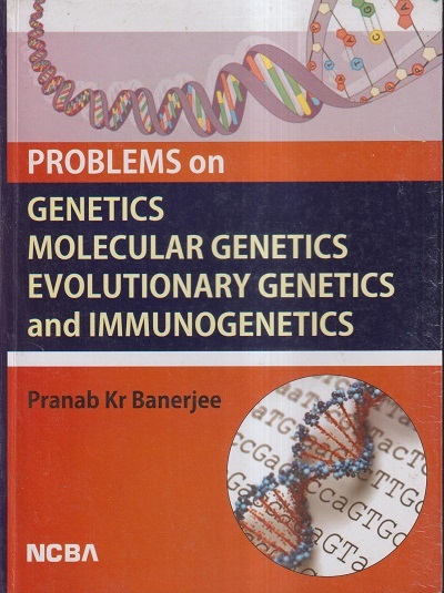 PROBLEMS ON GENETICS MOLECULAR GENETICS EVOLUTIONARY GENETICS AND IMMUNOGENETICS | PRANAB KR BANERJEE | NCBA