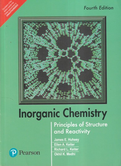 INORGANIC CHEMISTRY PRINCIPLES OF STRUCTURE AND REACTIVITY | JAMES E. HUHEEY, ELLEN A. KEITER, RICHARD L. KEITER, OKHIL K. MEDHI | PEARSON