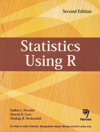 STATISTICS USING R | SUDHA G. PUROHIT, SHARAD D. GORE, SHAILAJA R. DESHMUKH | NAROSA