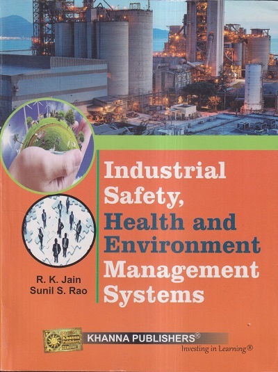 INDUSTRIAL SAFETY, HEALTH AND ENVIRONMENT MANAGEMENT SYSTEMS | R.K. JAIN, SUNIL S. RAO | Khanna Publishers