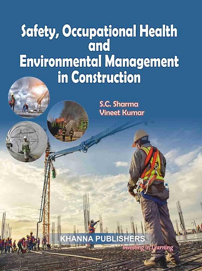 SAFETY OCCUPATIONAL HEALTH AND ENVIRONMENTAL MANAGEMENT IN CONSTRUCTION | S.C. SHARMA, VINEET KUMAR | Khanna Publishers