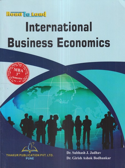 INTERNATIONAL BUSINESS ECONOMICS (M.B.A. Sem 3) | DR. SUBHASH J. JADHAV, DR. GIRISH ASHOK BODHANKAR | Thakur