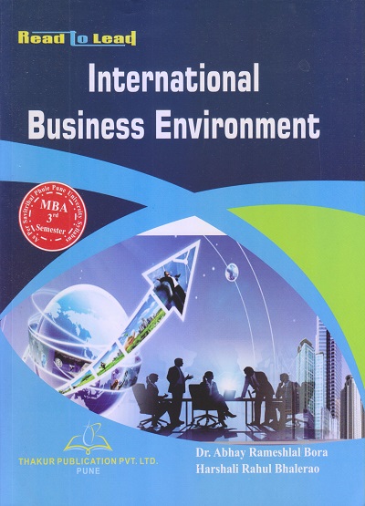 INTERNATIONAL BUSINESS ENVIRONMENT (M.B.A. Sem 3) | DR. ABHAY RAMESHLAL BORA, HARSHALI RAHUL BHALERAO | Thakur