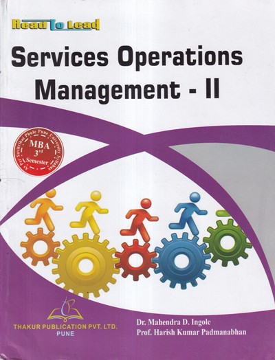 SERVICE OPERATIONS MANAGEMENT II | DR. MAHENDRA D. INGOLE, PROF. HARISH KUMAR PADMANABHAN | THAKUR