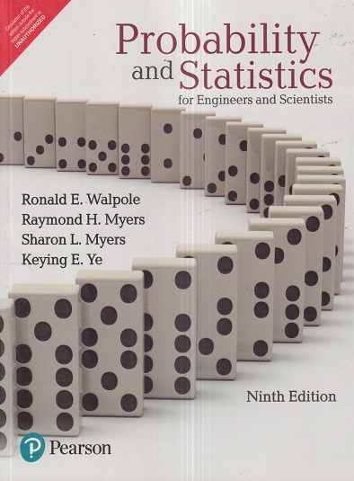 PROBABILITY AND STATISTICS For Engineers And Scientists | RONALD E. WALPOLE, RAYMOND H. MYERS, SHARON L. MYERS, KEYING E. YE | Pearson