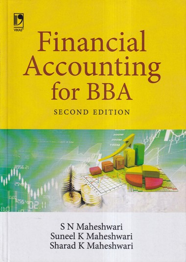 FINANCIAL ACCOUNTING FOR BBA | S.N. MAHESHWARI, SUNEEL K. MAHESHWARI, SHARAD K. MAHESHWARI | Vikas Publishing