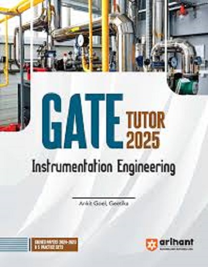 GATE TUTOR 2025 INSTRUMENTATION ENGINEERING (Solved Papers & 5 Practice Sets) | ANKIT GOEL, GEETIKA | Arihant Publications