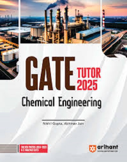 GATE TUTOR 2025 CHEMICAL ENGINEERING (Solved Papers & 5 Practice Sets) | NIKHIL GUPTA, ABHINAV JAIN | Arihant Publications