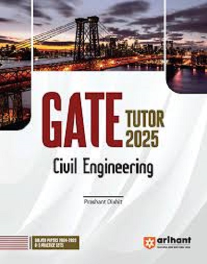 GATE TUTOR 2025 CIVIL ENGINEERING (Solved Papers & 5 Practice Sets) | PRASANT DIXIT | Arihant Publications