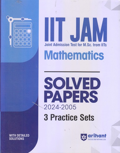 IIT JAM (Joint Admission Test For M.Sc From IITs) Solved Papers (2024-2005) & 3 Practice Sets MATHEMATICS | Arihant Publications
