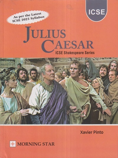 JULIUS CAESAR (ICSE SHAKESPEARE’S SERIES ) | XAVIER PINTO | Morning Star Books (MSB)