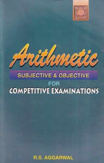 ARITHMETIC SUBJECTIVE AND OBJECTIVE FOR COMPETITIVE EXAMINATIONS | R. S. AGGARWAL | S.Chand