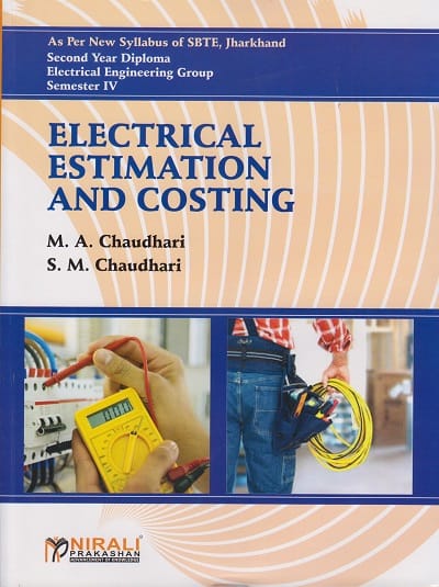 ELECTRICAL ESTIMATION AND COSTING [As per Syllabus of SBTE, Jharkhand - Second Year Diploma - Electrical Engineering Group - Semester IV (4) ]