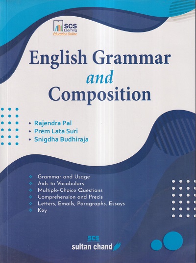 ENGLISH GRAMMAR AND COMPOSITION | RAJENDRA PAL, PREM LATA SURI, SNIGDHA BUDHIRAJA | SULTAN CHAND AND SONS