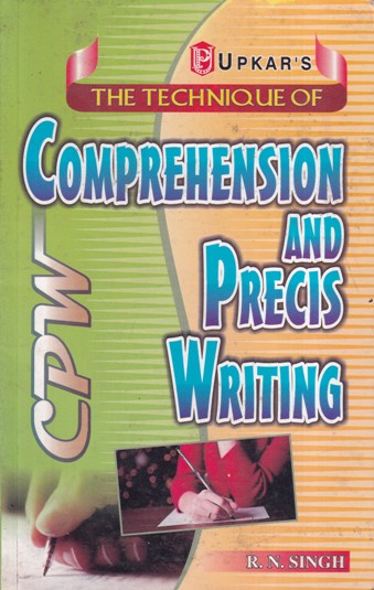THE TECHNIQUE OF COMPREHENSION AND PRECIS WRITING | UPKARS