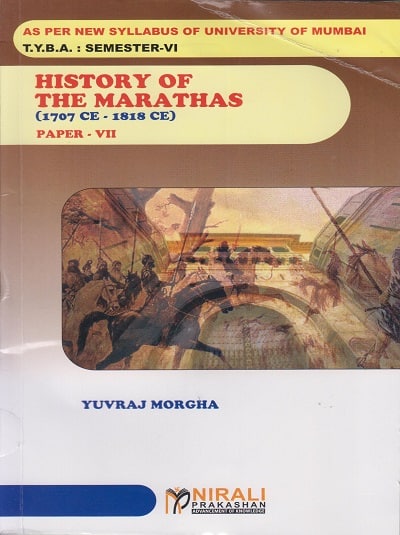 HISTORY OF THE MARATHAS (1707 CE – 1818 CE) - Paper 7 - TYBA Semester 6 (MU)