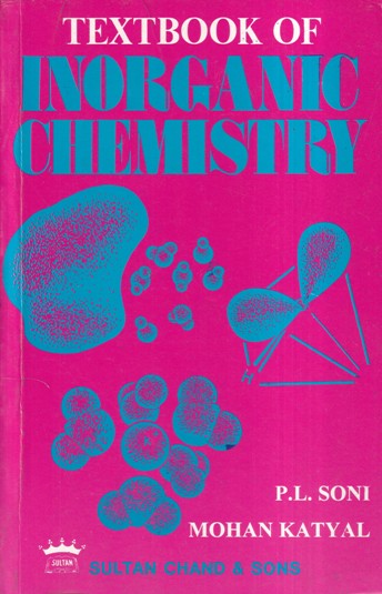 TEXTBOOK OF INORGANIC CHEMISTRY | P. L. SONI, MOHAN KATYAL | SULTAN CHAND AND SONS