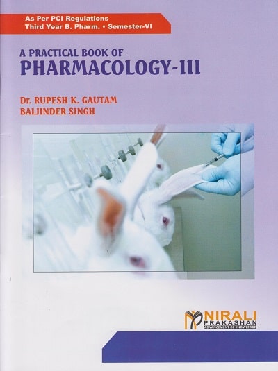 A PRACTICAL BOOK OF PHARMACOLOGY 3 - For TY BPharm - Semester 6 | Dr. Rupesh K Gautam, Baljinder Singh | Nirali Prakashan