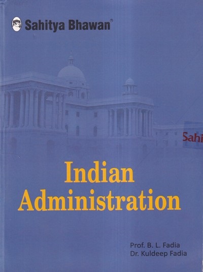 INDIAN ADMINISTRATION | PROF. B.L. FADIA, DR. KULDEEP FADIYA | Sahitya Bhawan
