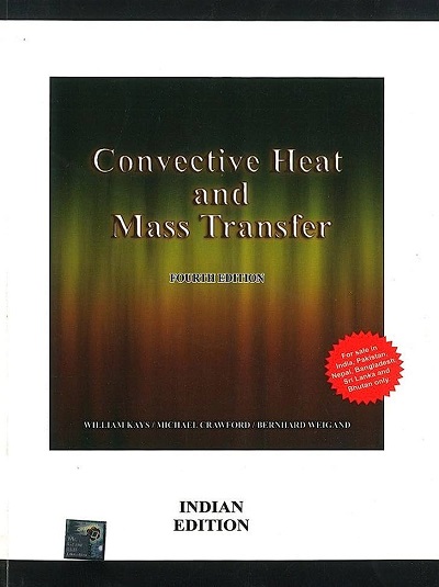 CONVECTIVE HEAT AND MASS TRANSFER | WILLIAM KAYS, MICHAEL CRAWFORD, BERNHARD WEIGAND | McGraw Hill
