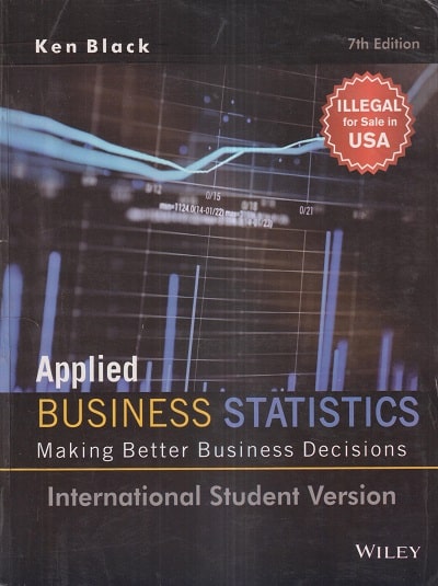 APPLIED BUSINESS STATISTICS Making Better Business Decisions | KEN BLACK | Wiley