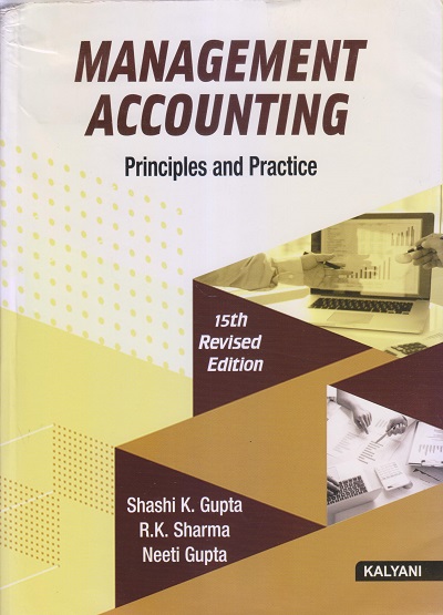 MANAGEMENT ACCOUNTING (Principles & Practice) | SHASHI K. GUPTA, R.K. SHARMA, NEETI GUPTA | Kalyani Publishers