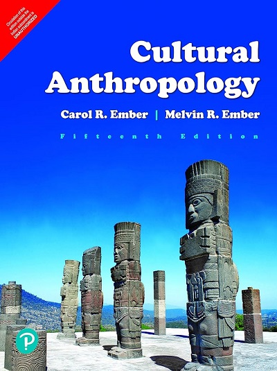 CULTURAL ANTHROPOLOGY | CAROL R. EMBER, MELVIN R. EMBER | Pearson