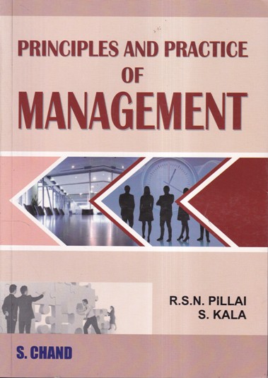 PRINCIPLES AND PRACTICE OF MANAGEMENT | R. S. N. PILLAI, S. KALA | S.CHAND