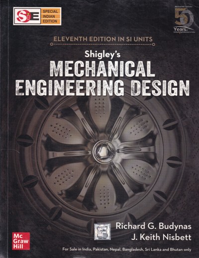 SHIGLEYs MECHANICAL ENGINEERING DESIGN | RICHARD G. BUDYNAS, J. KEITH NISBETT | McGraw Hill