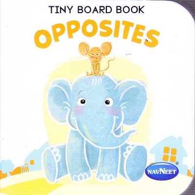 TINY BOARD BOOK OPPOSITES | Navneet Education Limited