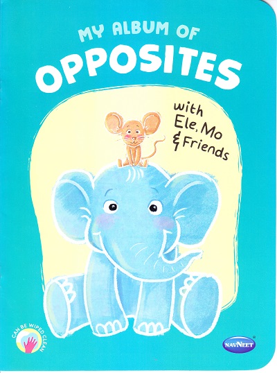 MY ALBUM OF OPPOSITES WITH ELE, MO & FRI. | Navneet Education Limited
