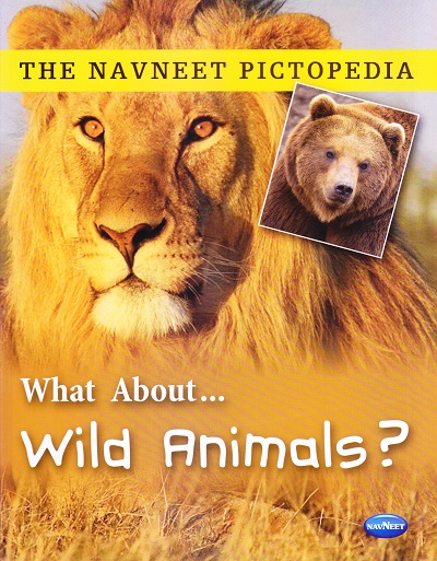 THE NAVNEET PICTOPEDIA - WILD ANIMALS | Navneet Education Ltd