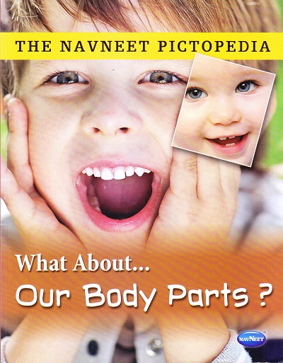 THE NAVNEET PICTOPEDIA - OUR BODY PARTS | Navneet Education Ltd