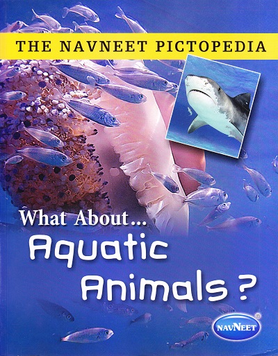 THE NAVNEET PICTOPEDIA - AQUATIC ANIMALS | Navneet Education Ltd