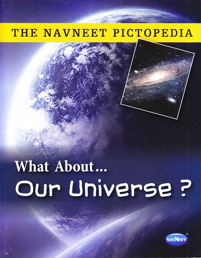 THE NAVNEET PICTOPEDIA - OUR UNIVERSS | Navneet Education Ltd