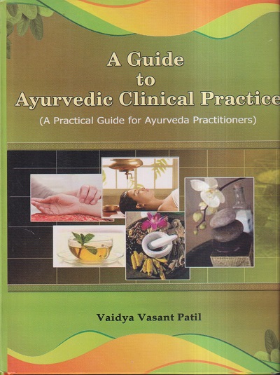 A GUIDE TO AYURVEDIC CLINICAL PRACTICE | VAIDYA VASANT PATIL | CHAUKHAMBA PUBLISHING HOUSE