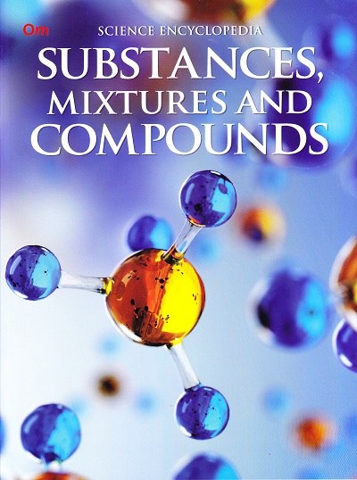 Substances, Mixtures and Compounds : Science Encyclopedia | OM KIDZ