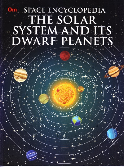 The Solar System and its Dwarf Planet : Space Encyclopedia | OM KIDZ