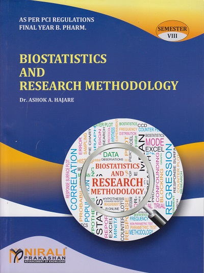 BIOSTATISTICS AND RESEARCH METHODOLOGY - Course Code - BP801T - For Final Year BPharm - Semester 8 | Dr. Ashok A Hajare | Nirali Prakashan