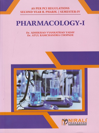 PHARMACOLOGY 1 - For SY BPharm - Semester 4 | Dr. Adhikrao Yadav, Dr. Atul R Chopade | Nirali Prakashan