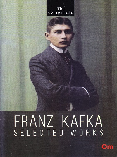 Franz Kafka Selected Works ( Unabridged Classics): The Originals | OM BOOKS INTERNATIONAL