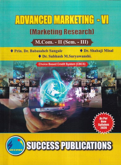ADVANCED MARKETING-VI (MARKETING RESEARCH) M. COM-II (SEM III) | PRIN DR. BABASAHEB SANGALE, DR. SHAHAJI MISAL, DR. SUBHASH M. SURYAWANSHI | SUCCESS