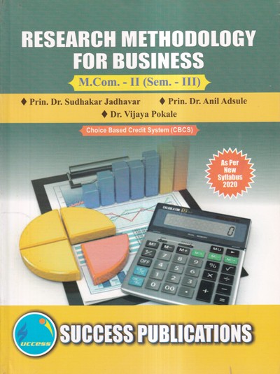RESEARCH METHODOLOGY FOR BUSINESS M. COM-II (SEM- III) | PRIN DR. SUDHAKAR JADHAVAR, PRIN DR. ANIL ADSULE, DR. VIJAYA POKALE | SUCCESS