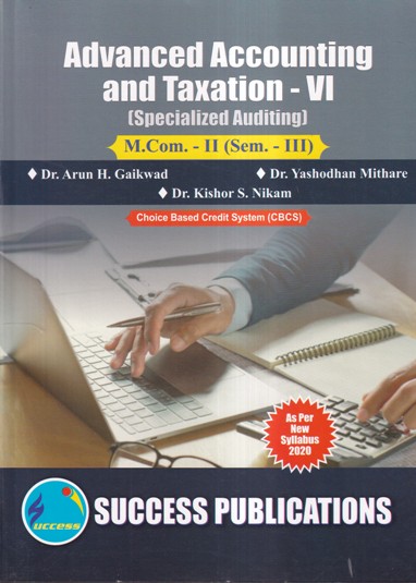 ADVANCED ACCOUNTING AND TAXATION-VI (SPECIALIZED AUDITING) M. COM-II (SEM III) | DR. ARUN GAIKWAD, DR. YASHODHAN MITHARE, DR. KISHOR S. NIKAM | SUCCESS