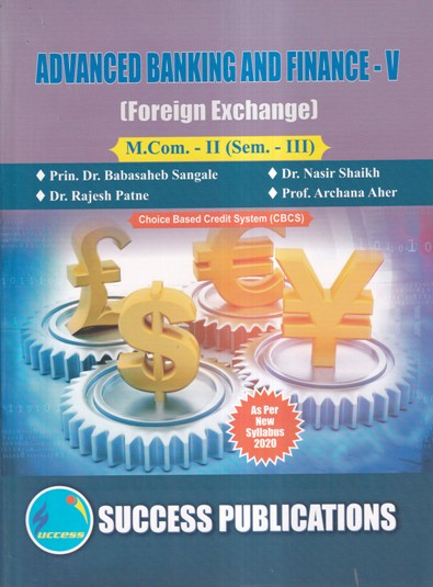 ADVANCED BANKING AND FINANCE- V (FOREIGN EXCHANGE) M. COM-II (SEM III) | PRIN DR. BABASAHEB SANGLE, DR. NASIR SHAIKH, DR. RAJESH PATNE, PROF. ARCHANA AHER | SUCCESS