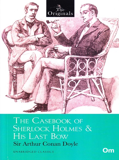 The Casebook of Sherlock Holmes & His Last Bow ( Unabridged Classics) : The Originals | OM BOOKS INTERNATIONAL